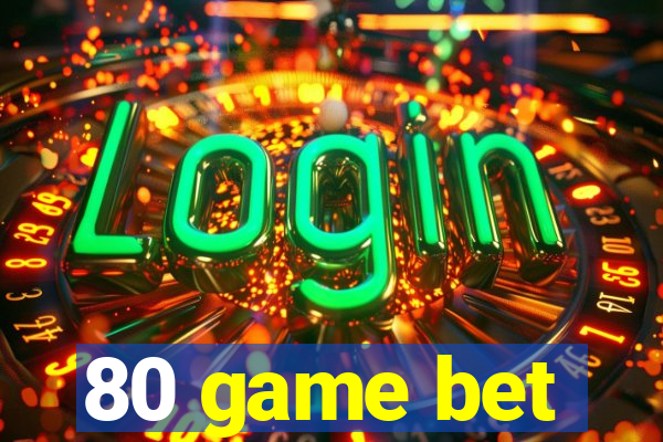 80 game bet